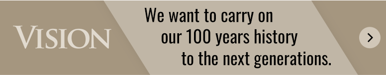 We want to carry on our 100 years history to the next generations.